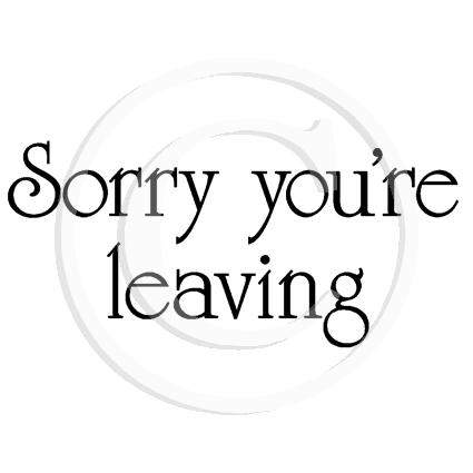 0306 B - Sorry You're Leaving